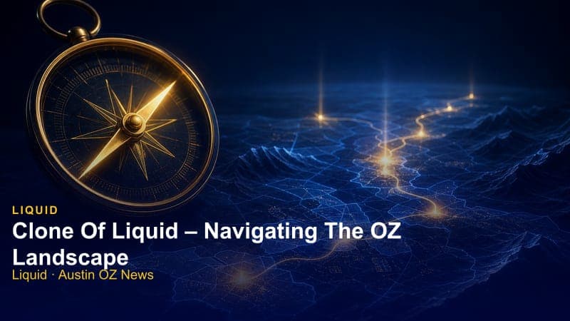 Clone Of Liquid – Navigating The OZ Landscape